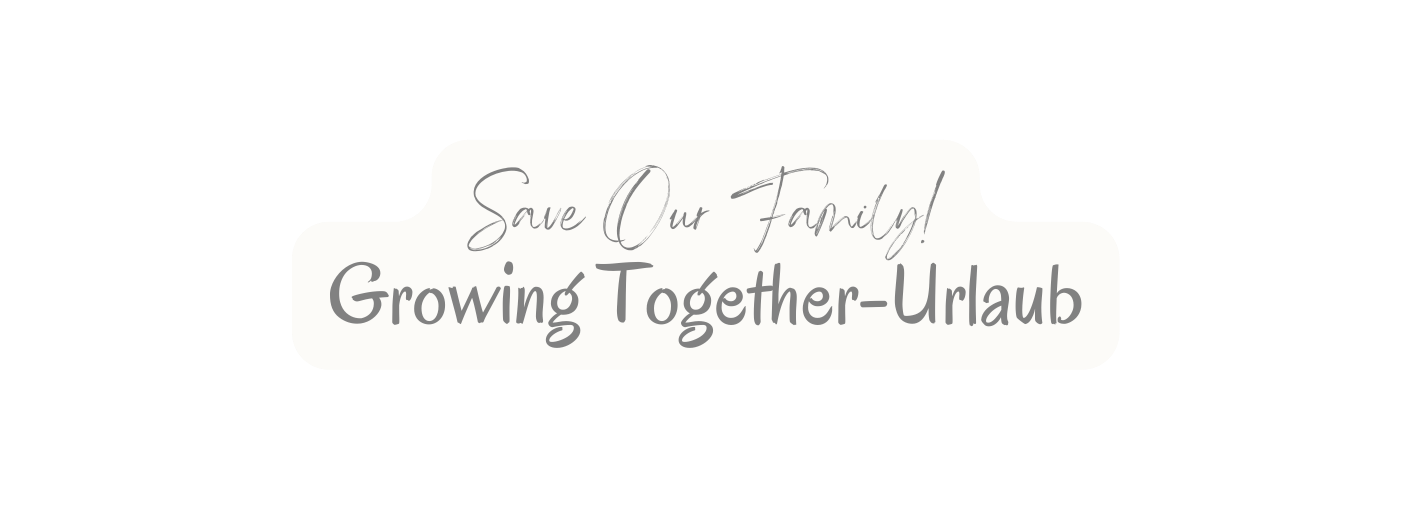 Save Our Family Growing Together Urlaub